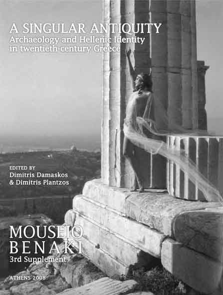A Singular Antiquity. Archaeological and Hellenic Identity in twentieth-century Greece, MOUSIO BENAKI, 3rd Supplement 