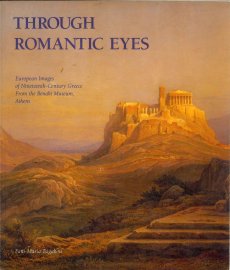 Through Romantic eyes. European images of Nineteenth-Century Greece. From the Benaki Museum, Athens