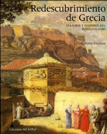 Redescubrimiento de Grecia. Viajeros y pintores del Romanticismo (The rediscovery of Greece. Travellers and painters of the Romantic era) 