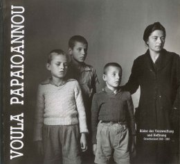 Voula Papaioannou. Bilder der Verzweiflung und Hoffnung. Griechenland 1940-1960 (Βούλα Παπαϊωάννου. Εικόνες απόγνωσης και ελπίδας. Ελλάδα 1940-1960)