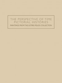 The perspective of time. Pictorial histories. Paintings from the Sotiris Felios collection (Το βλέμμα του χρόνου. Ιστορίες εικόνων. Πίνακες από τη συλλογή Σωτήρη Φέλιου)